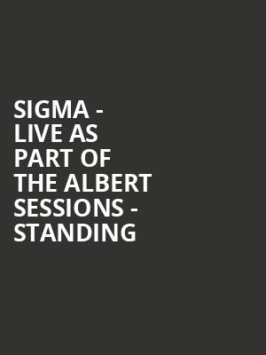 SIGMA - LIVE as part of the Albert Sessions - Standing at Royal Albert Hall